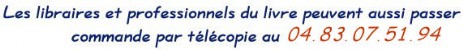 Les libraires peuvent commander par fax au +33(0)483.07.51.94 Les libraires peuvent commander par fax au +33(0)483.07.51.94